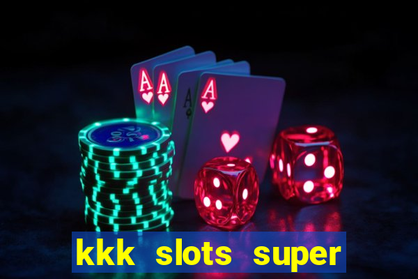 kkk slots super 777 jogo