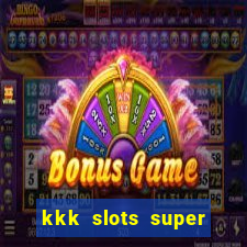 kkk slots super 777 jogo