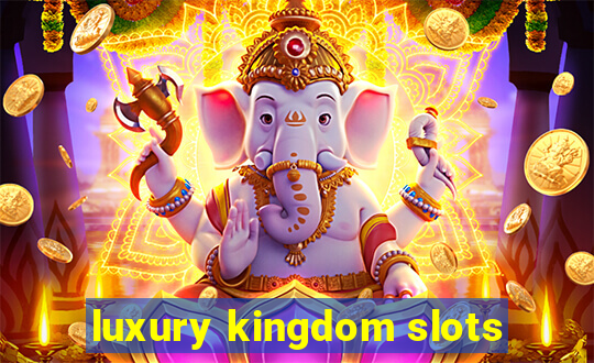 luxury kingdom slots