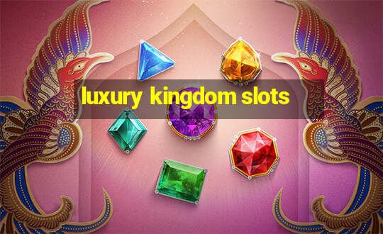 luxury kingdom slots