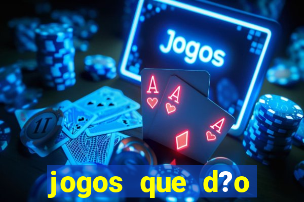 jogos que d?o dinheiro de gra?a