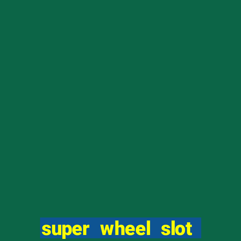 super wheel slot free play