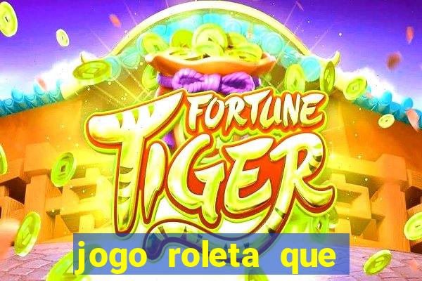 jogo roleta que ganha dinheiro