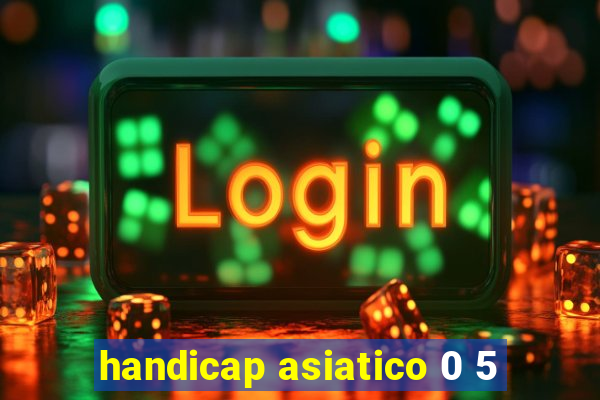 handicap asiatico 0 5