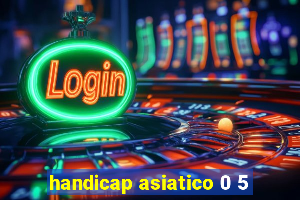 handicap asiatico 0 5