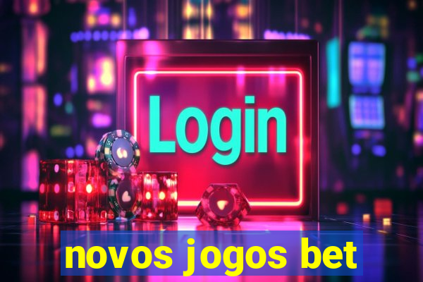 novos jogos bet