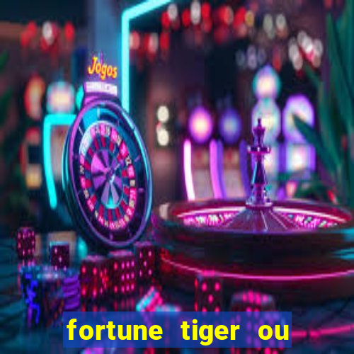 fortune tiger ou fortune ox