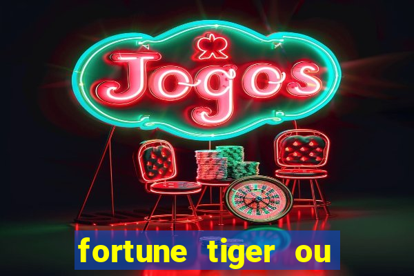 fortune tiger ou fortune ox