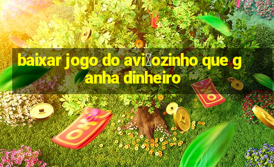 baixar jogo do avi茫ozinho que ganha dinheiro