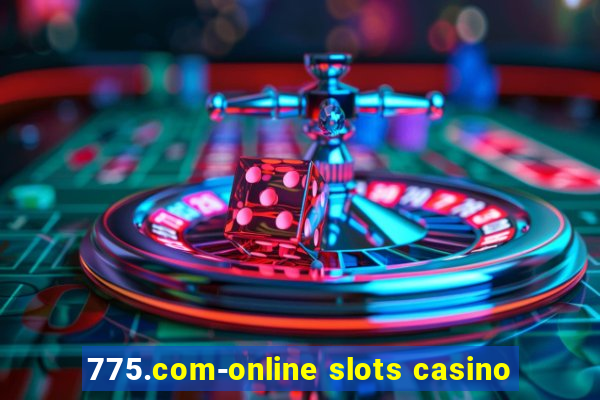 775.com-online slots casino