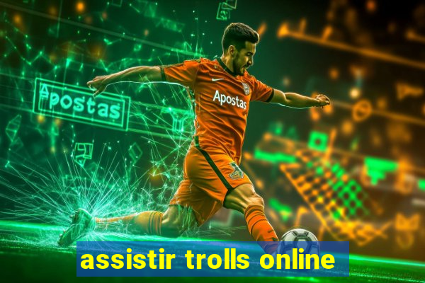 assistir trolls online