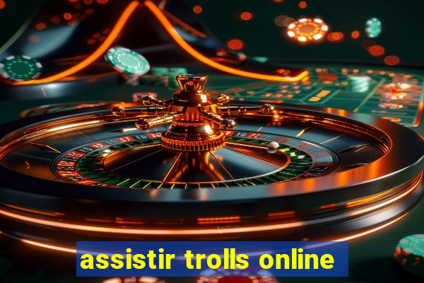 assistir trolls online