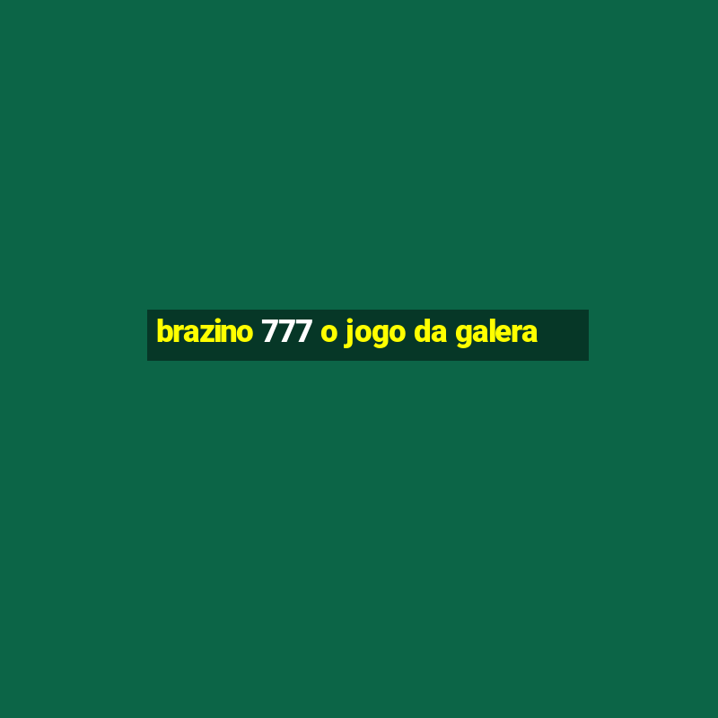 brazino 777 o jogo da galera