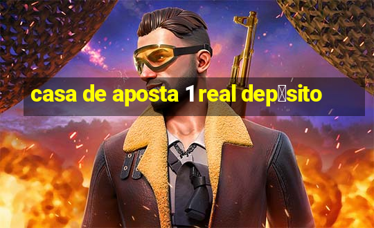 casa de aposta 1 real dep贸sito