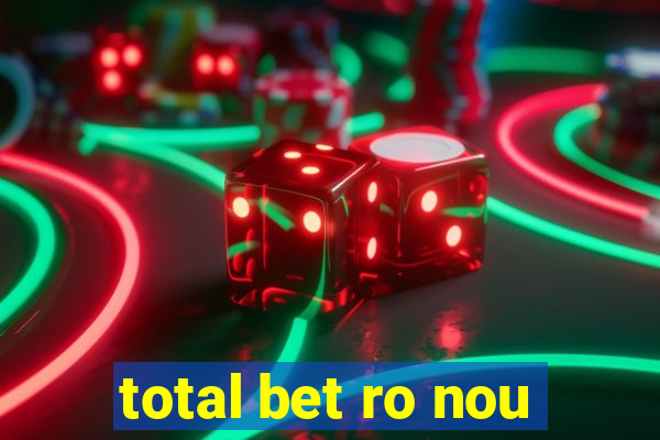 total bet ro nou