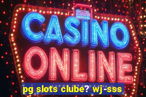 pg slots clube? wj-sss