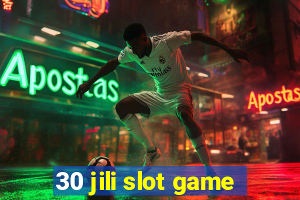 30 jili slot game