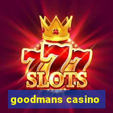 goodmans casino