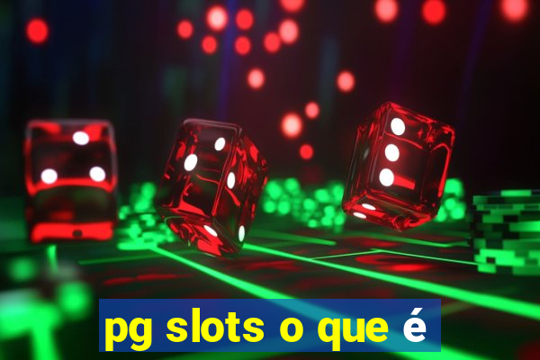 pg slots o que é