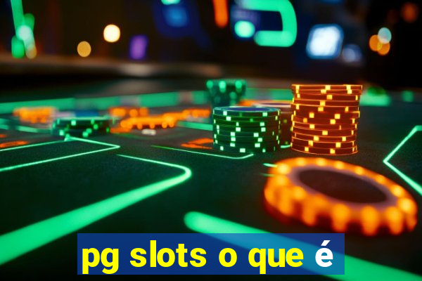 pg slots o que é