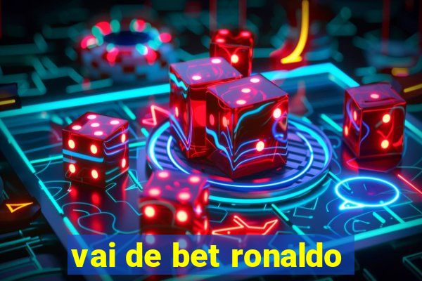 vai de bet ronaldo