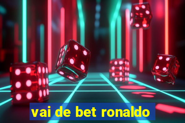 vai de bet ronaldo