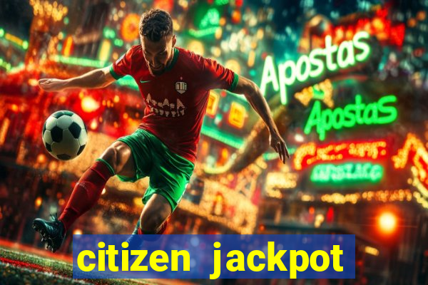 citizen jackpot slots machine