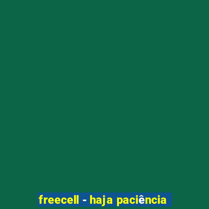 freecell - haja paciência