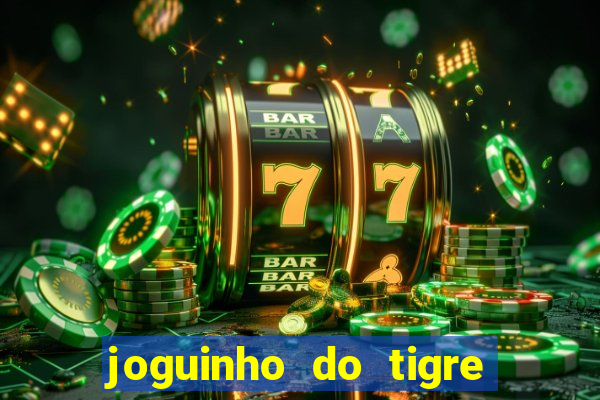 joguinho do tigre é confiável