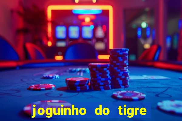 joguinho do tigre é confiável