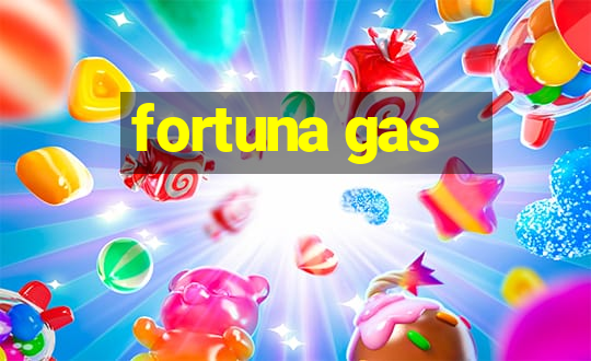 fortuna gas