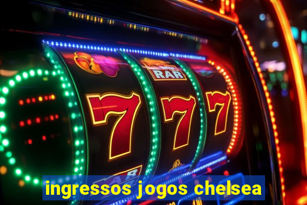 ingressos jogos chelsea