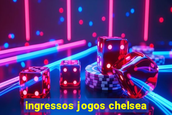 ingressos jogos chelsea