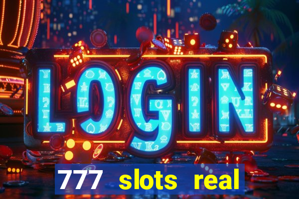 777 slots real casino 2023