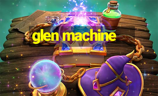 glen machine