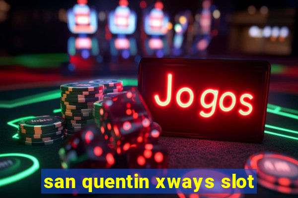 san quentin xways slot