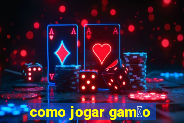 como jogar gam茫o