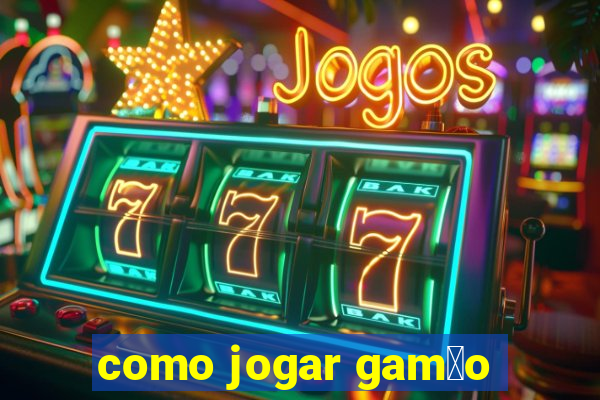 como jogar gam茫o