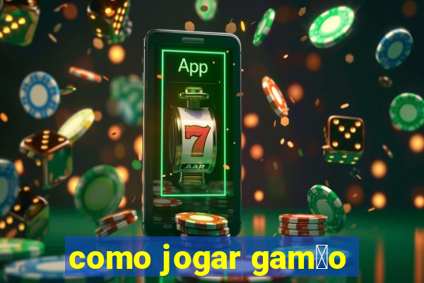 como jogar gam茫o