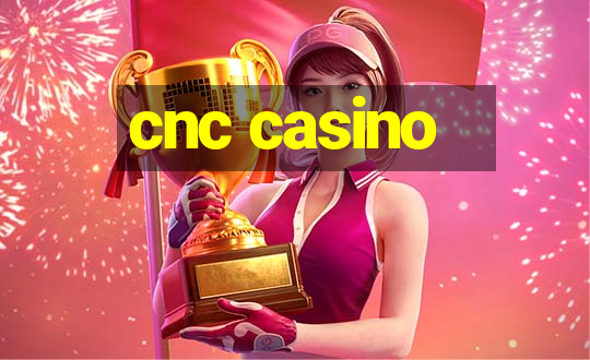 cnc casino