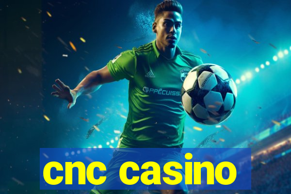 cnc casino