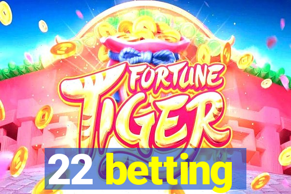 22 betting