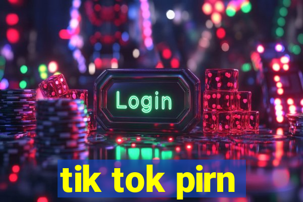 tik tok pirn