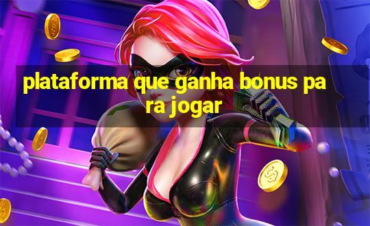 plataforma que ganha bonus para jogar