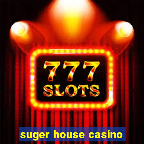 suger house casino