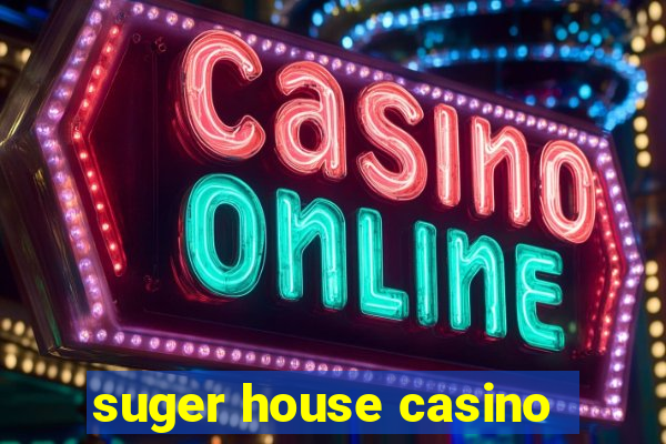 suger house casino