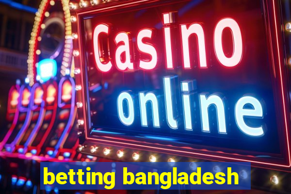 betting bangladesh