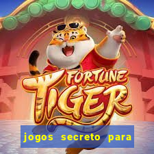 jogos secreto para ganhar dinheiro