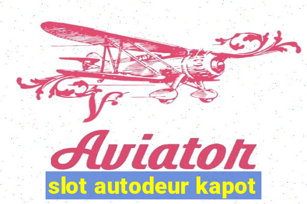 slot autodeur kapot