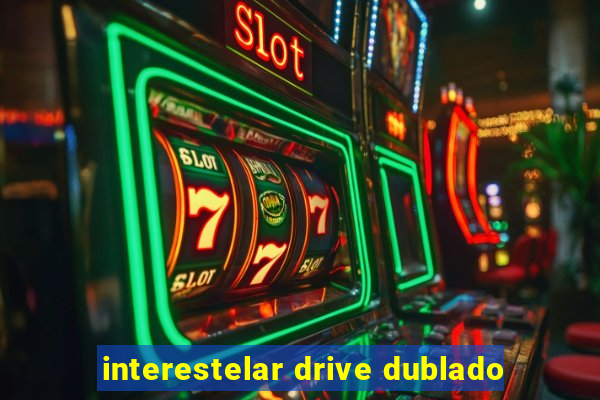 interestelar drive dublado